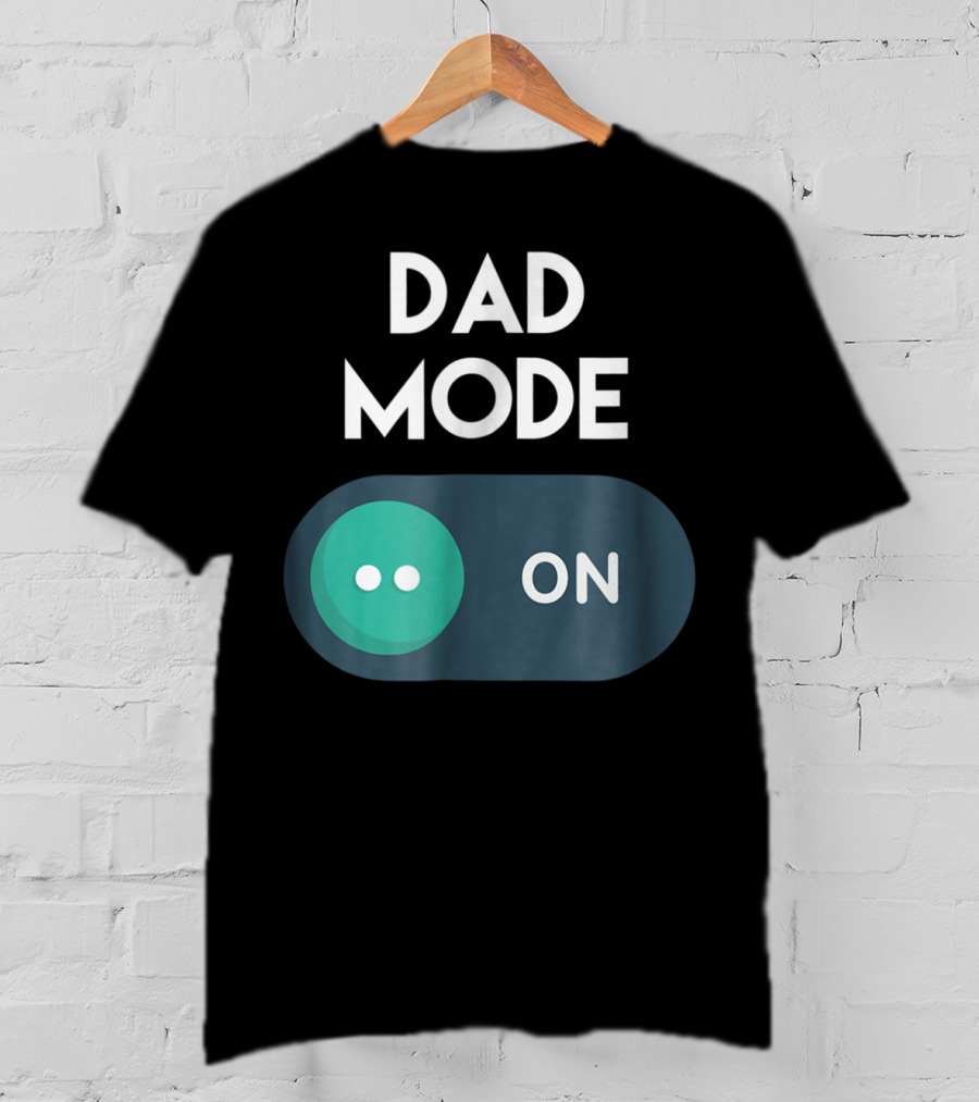 DAD Mode ON Motivational Mind Set Cool Switch T-Shirt