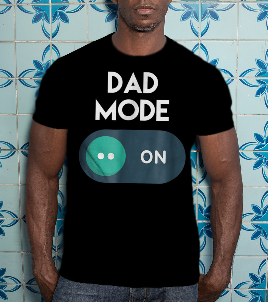 DAD Mode ON Motivational Mind Set Cool Switch T-Shirt