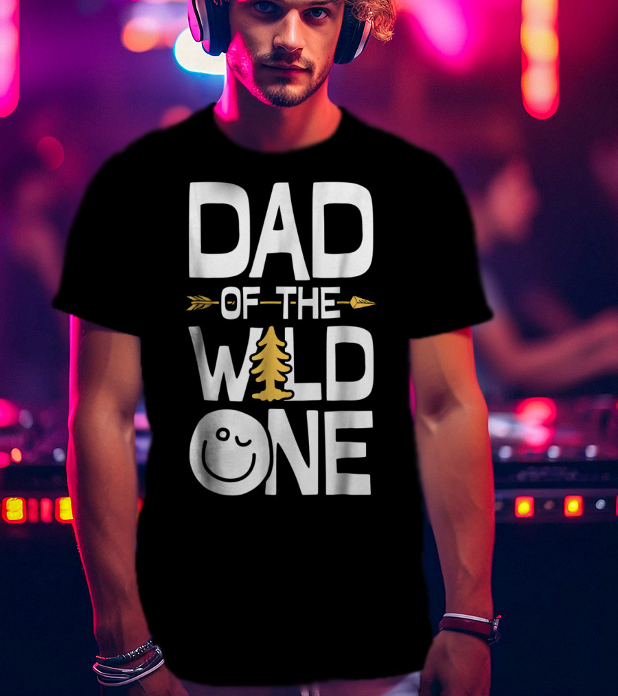 Dad Of The Wild One Arrow Tree Smile Face T-Shirt