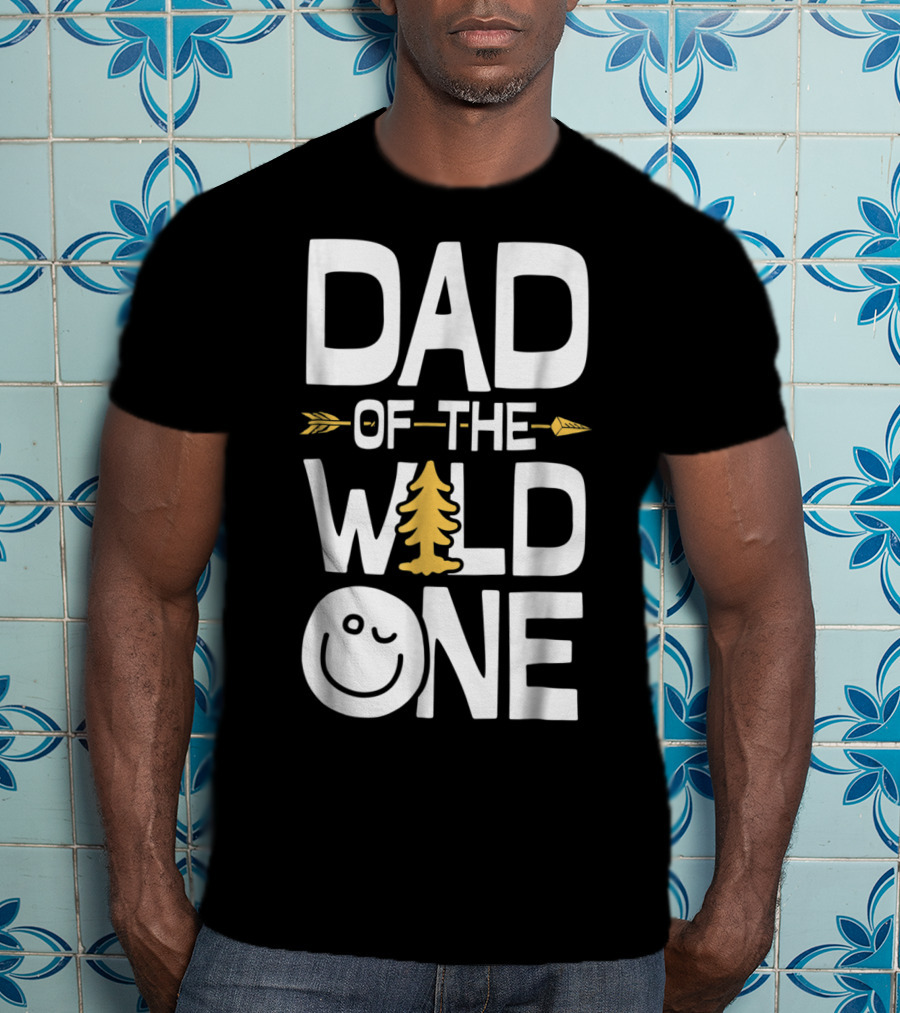 Dad Of The Wild One Arrow Tree Smile Face T-Shirt