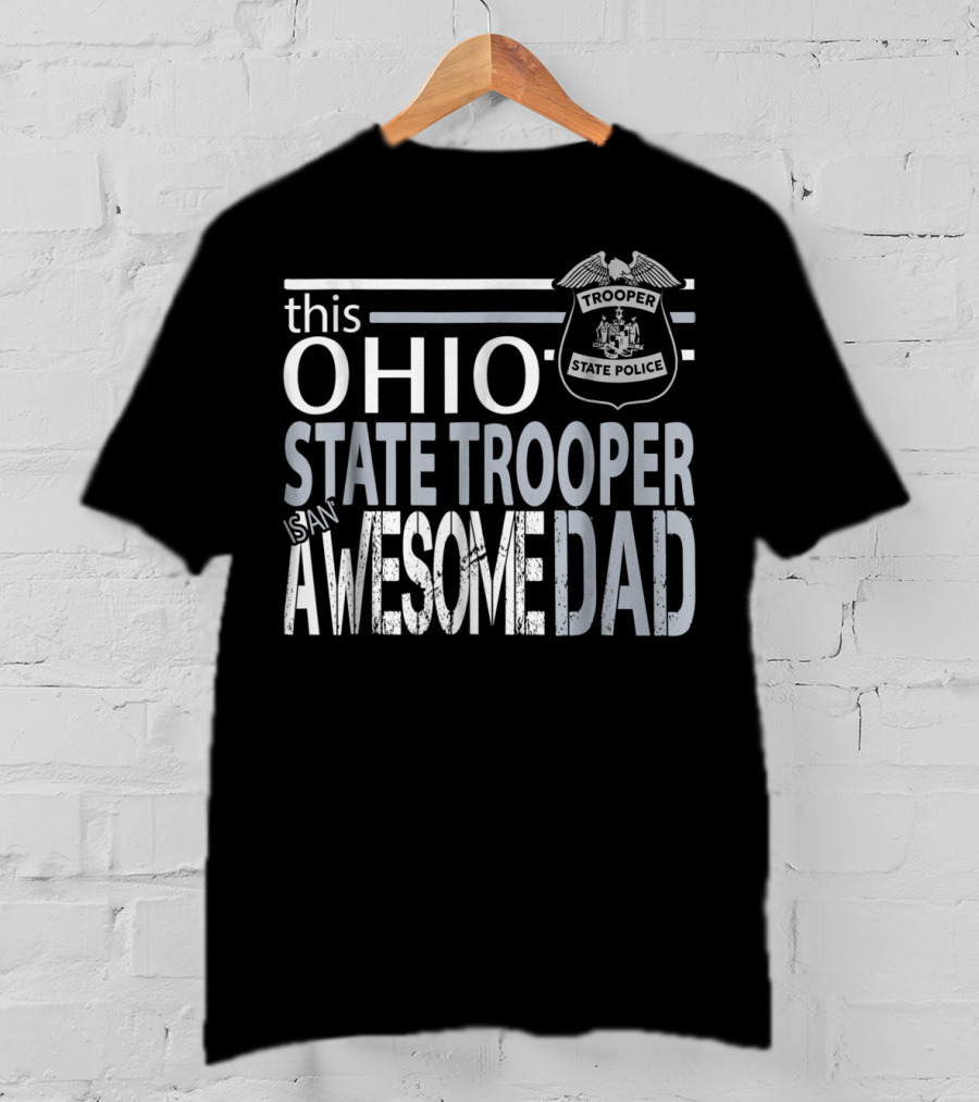 Ohio State Trooper Is An Awesome Dad T-Shirt