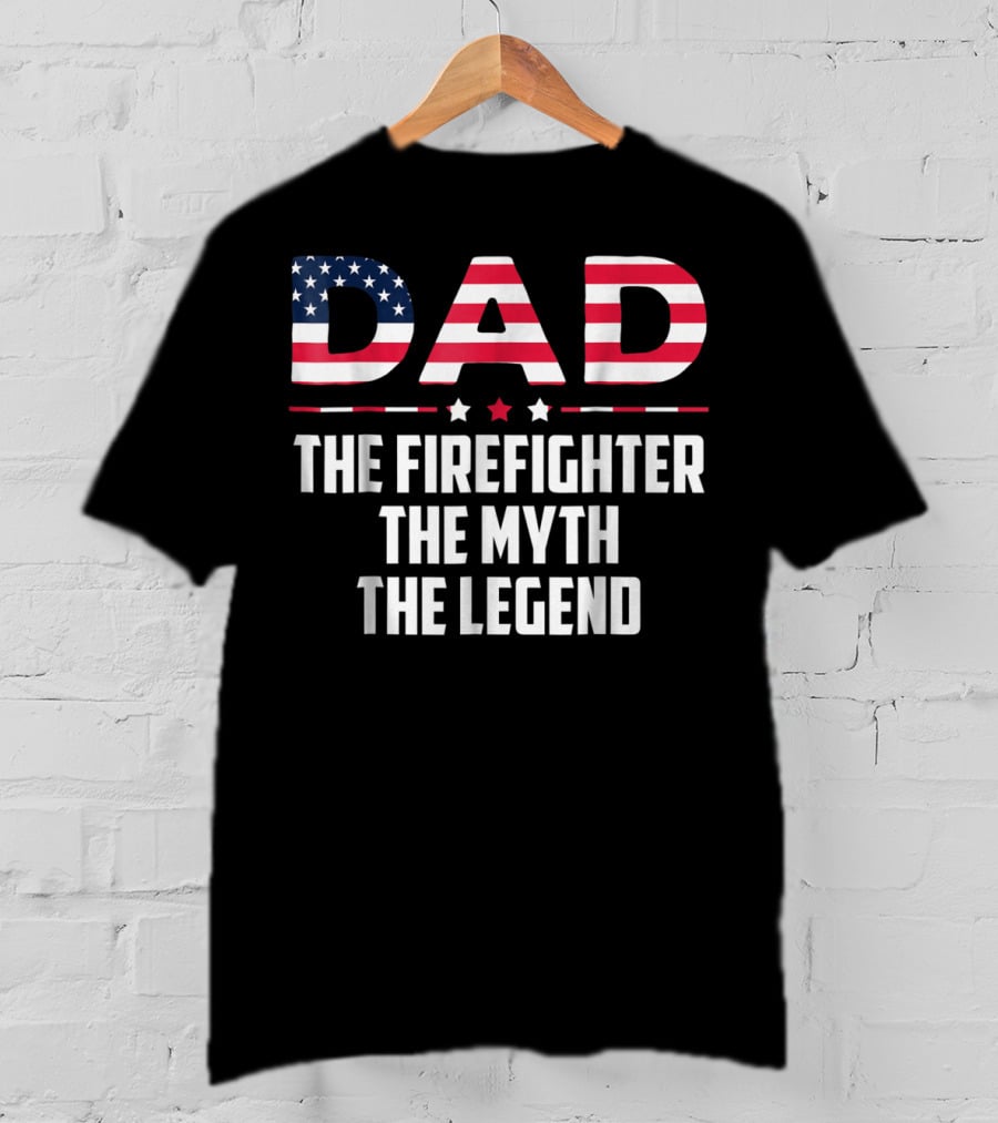 Dad The Firefighter The Myth The Legend American Flag T-Shirt