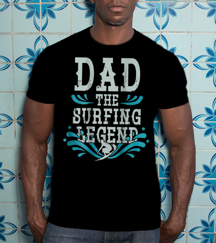 Dad The Surfing Legend T-Shirt