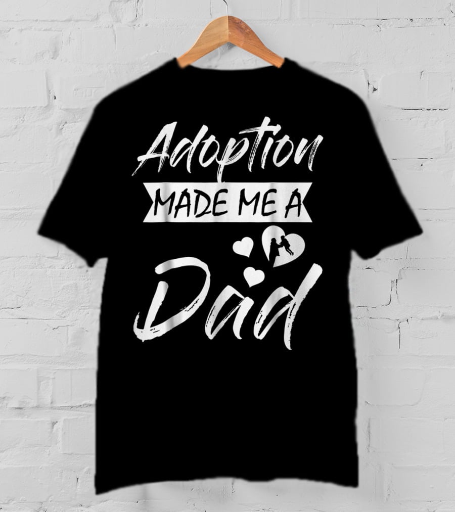 Adoption Made Me A Dad With Hearts And Child T-Shirt