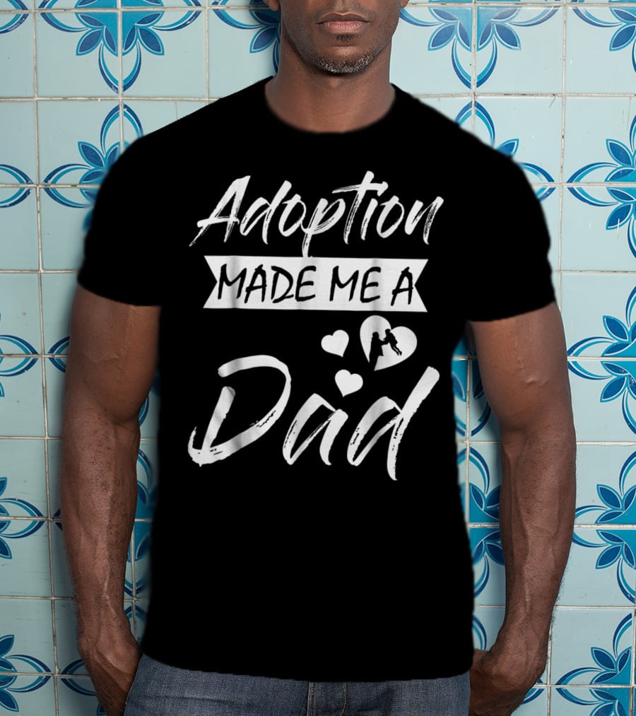 Adoption Made Me A Dad With Hearts And Child T-Shirt