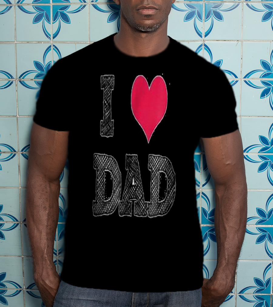 I LOVE DAD T-Shirt