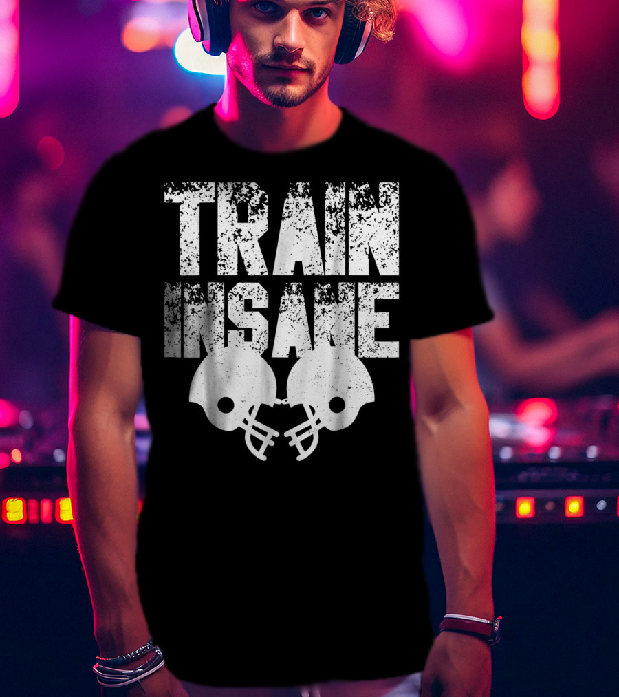 Train Insane American Football Helmet USA Team Sports Dad Fan Ball T-Shirt