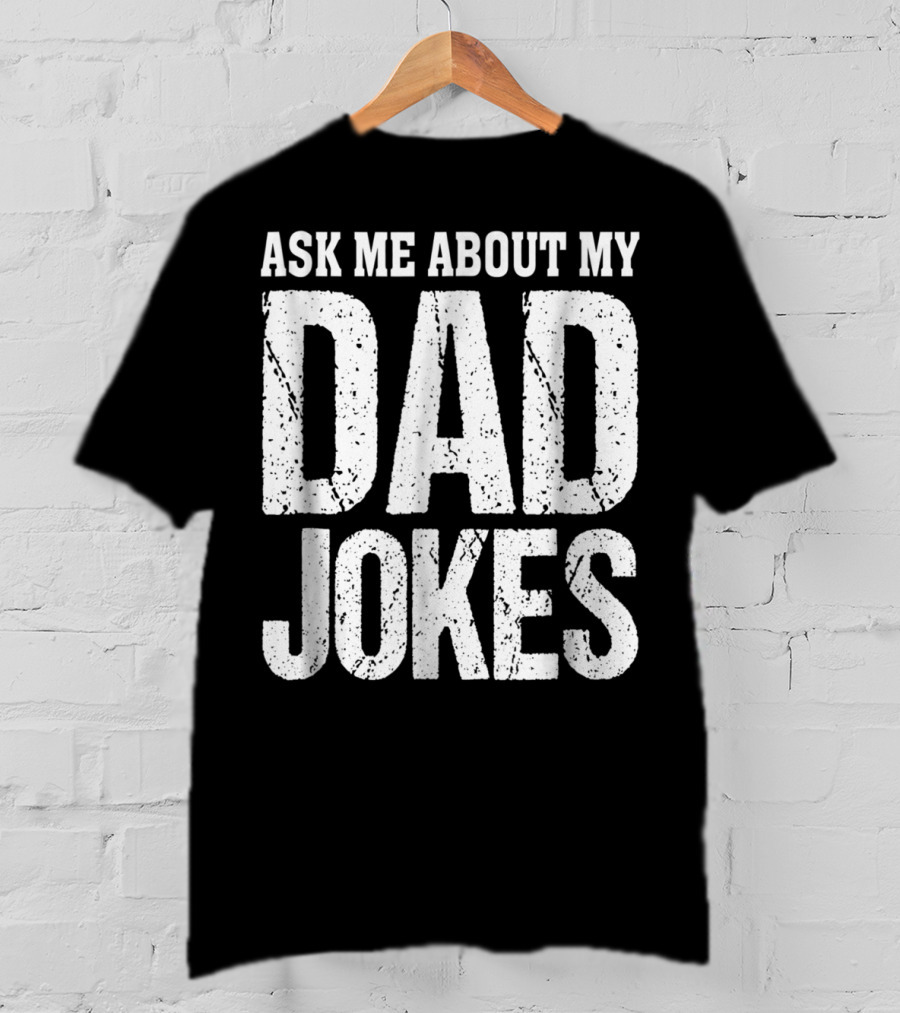Ask Me About My Dad Jokes T-Shirt