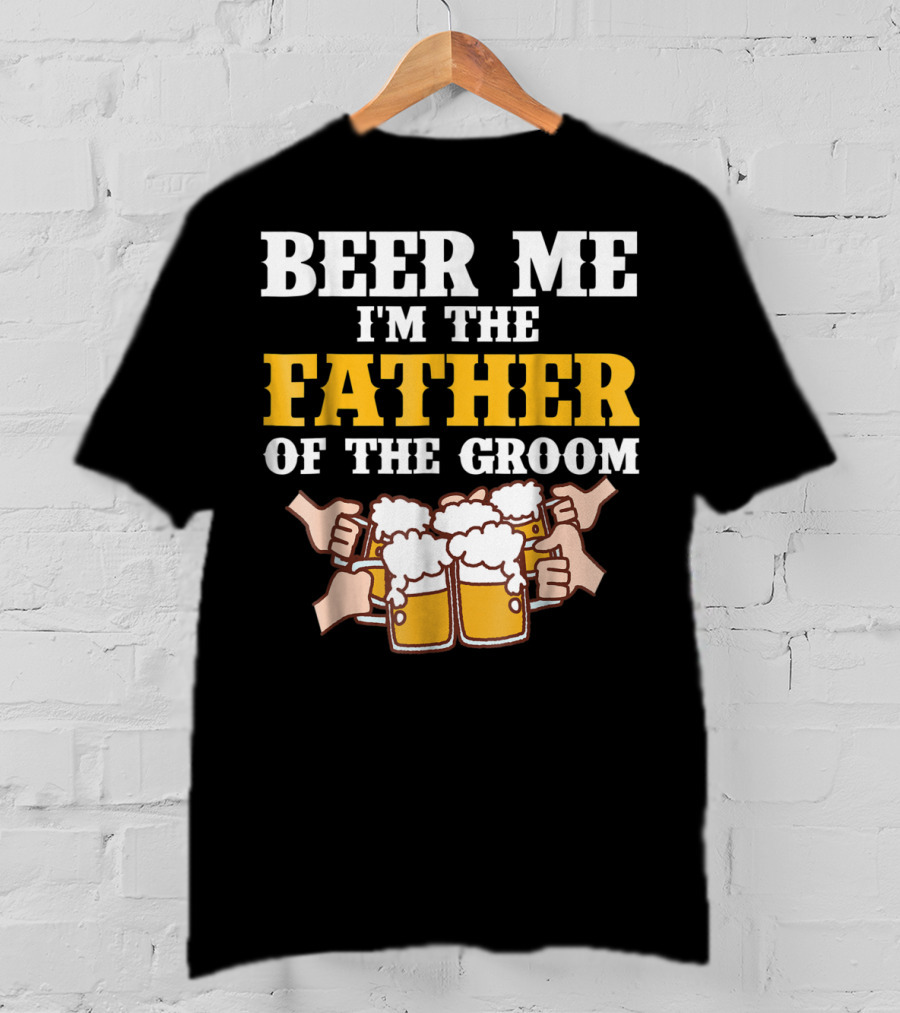 Beer Me I'm The Father Of The Groom With Beer Mugs T-Shirt