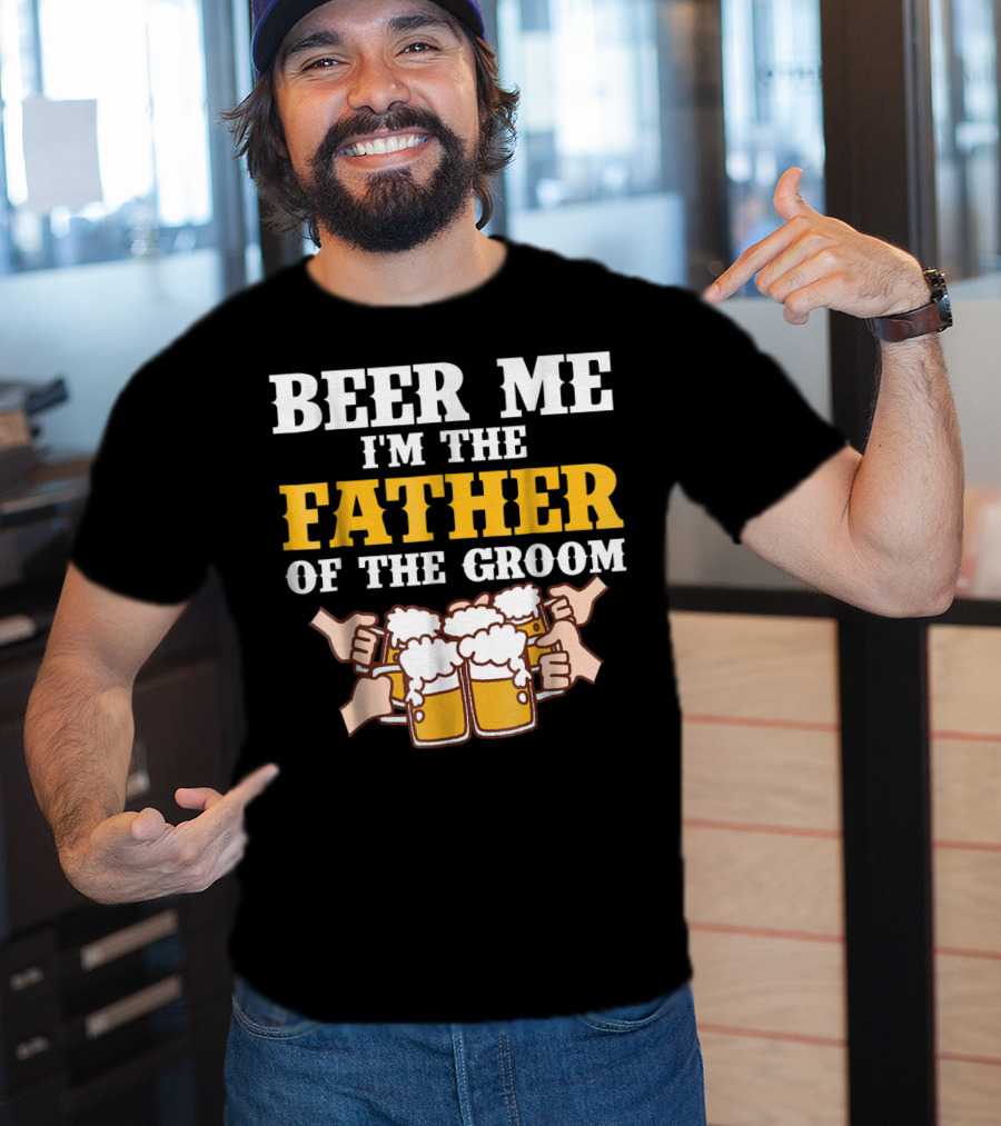 Beer Me I'm The Father Of The Groom With Beer Mugs T-Shirt