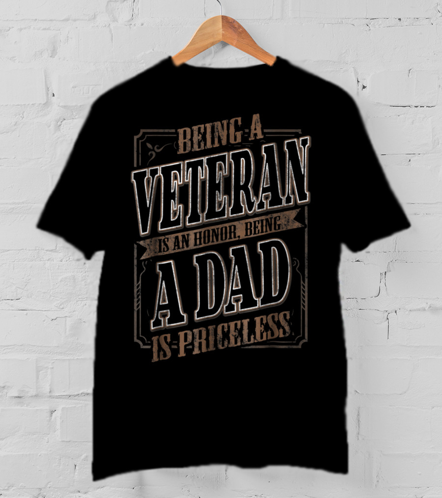 Being A Veteran Is An Honor Being A Dad Is Priceless T-Shirt