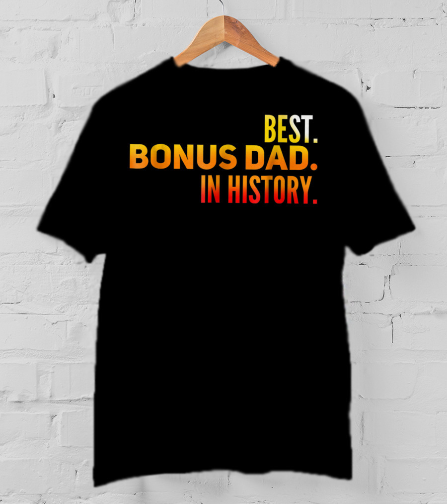 Best Bonus Dad In History T-Shirt