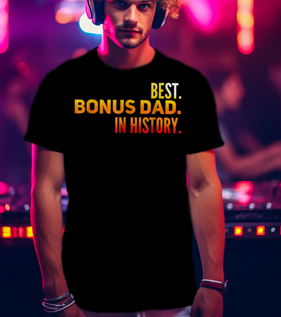 Best Bonus Dad In History T-Shirt
