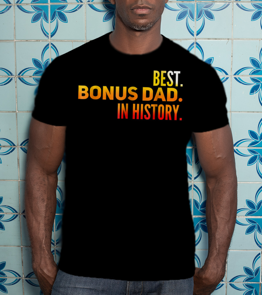 Best Bonus Dad In History T-Shirt