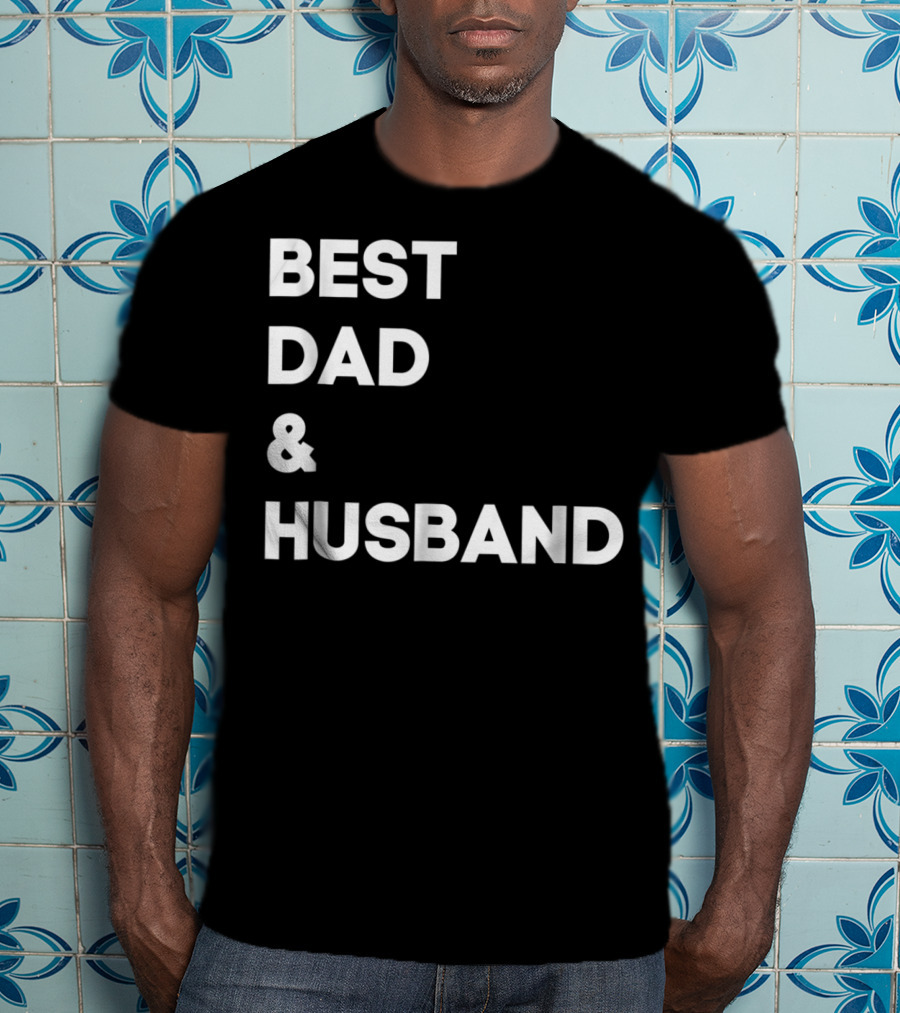 BEST DAD And HUSBAND T-Shirt