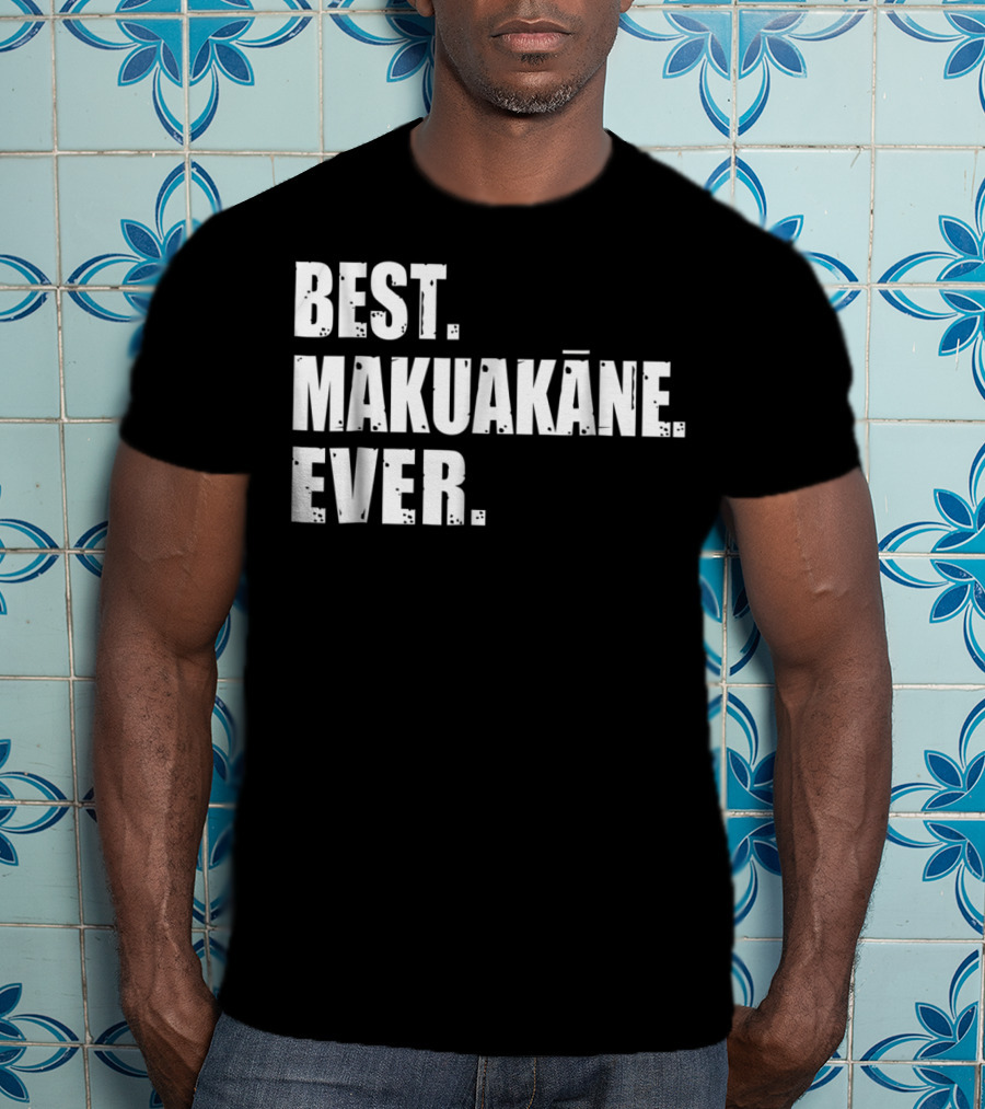 Best Makuakāne Ever Hawaiian Dad T-Shirt