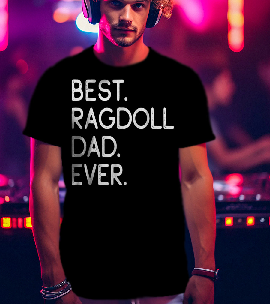 Best Ragdoll Dad Ever Kitten Lovers Proud Owner T-Shirt