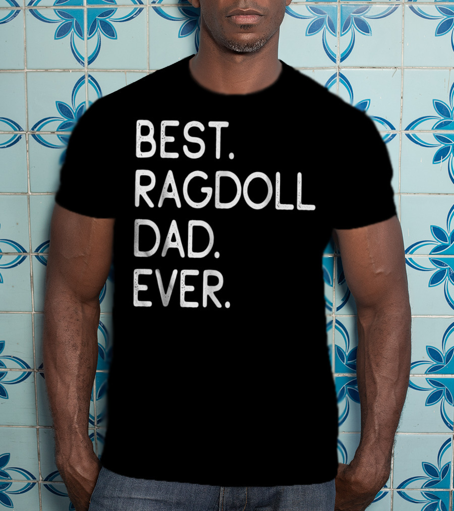 Best Ragdoll Dad Ever Kitten Lovers Proud Owner T-Shirt