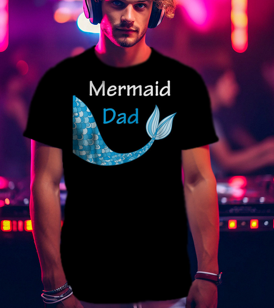 Mermaid Dad Birthday Mermaid T-Shirt