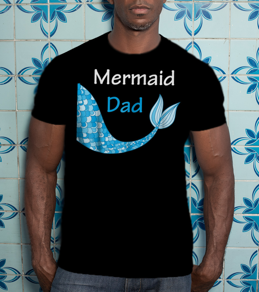 Mermaid Dad Birthday Mermaid T-Shirt