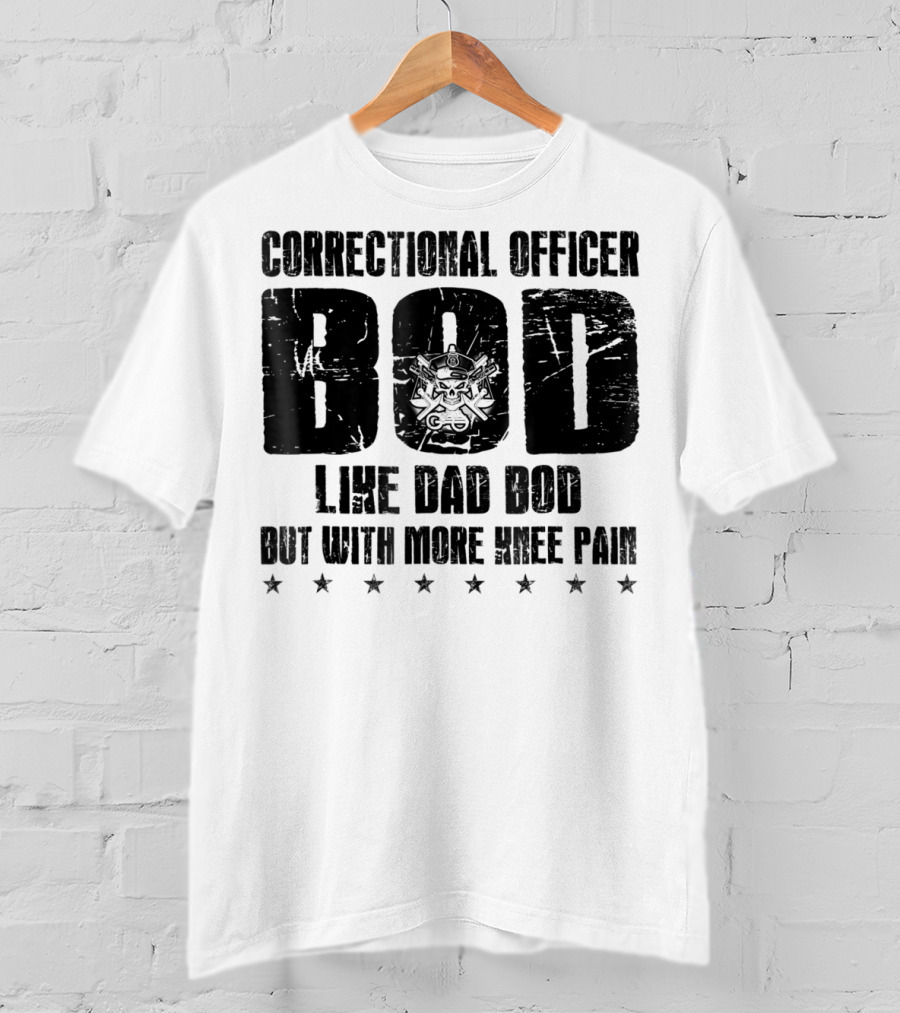 Correctional Officer BOD Like Dad Bod But With More Knee Pain T-Shirt