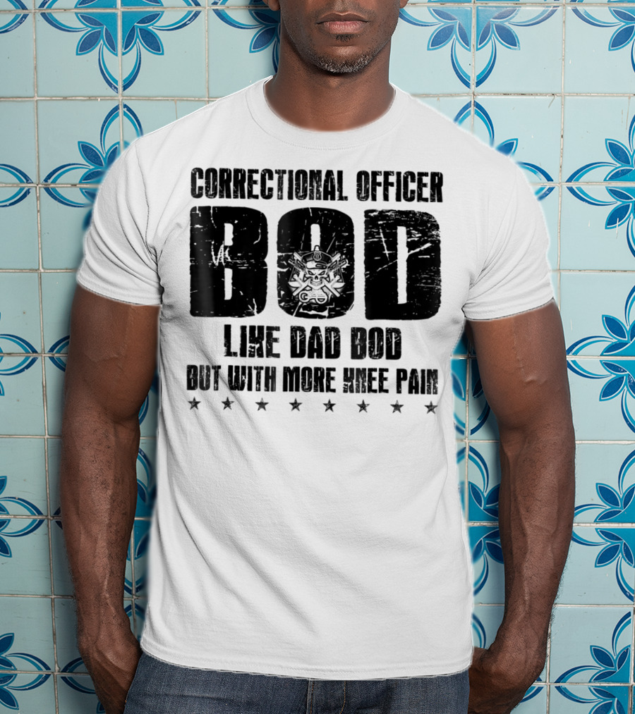 Correctional Officer BOD Like Dad Bod But With More Knee Pain T-Shirt