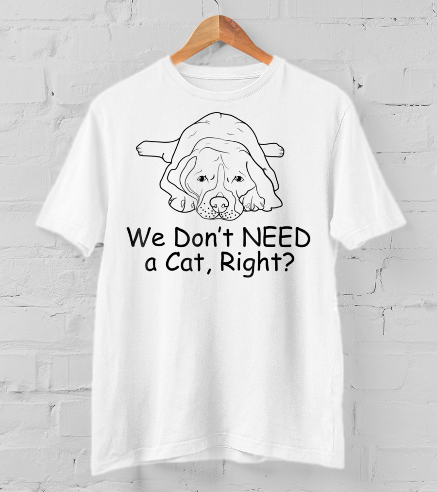 Boxer We Don't Need A Cat, Right? T-Shirt