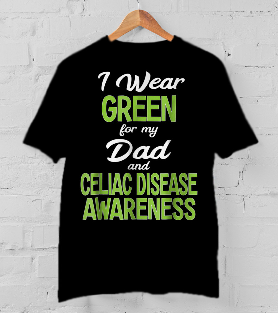 I Wear Green For My Dad And Celiac Disease Awareness T-Shirt