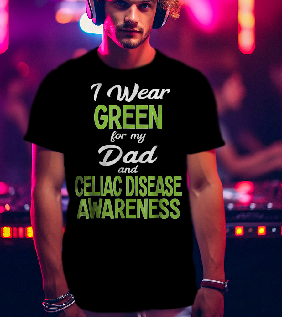 I Wear Green For My Dad And Celiac Disease Awareness T-Shirt