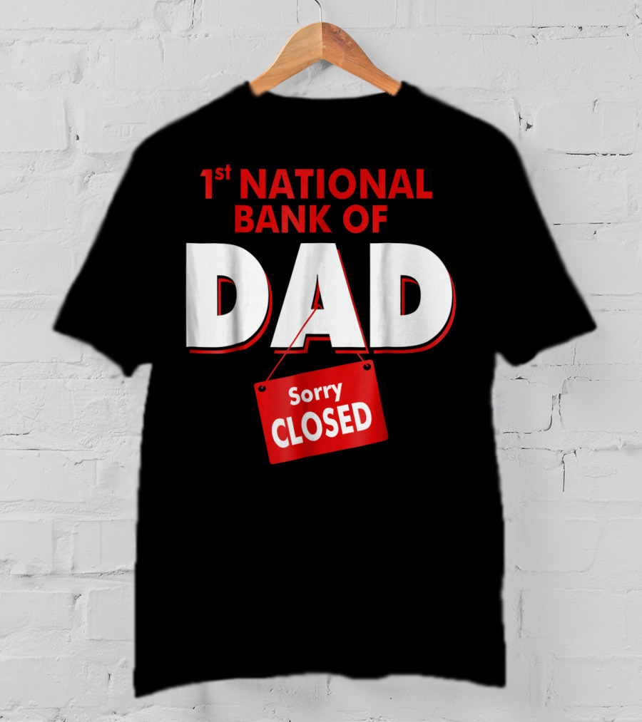1st National Bank Of Dad Sorry Closed T-Shirt