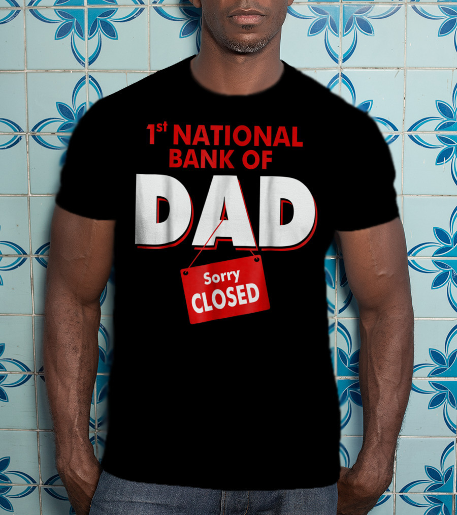 1st National Bank Of Dad Sorry Closed T-Shirt