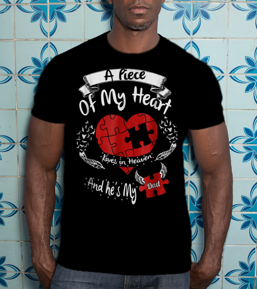 A Piece Of My Heart Lives In Heaven And He's My Dad T-Shirt