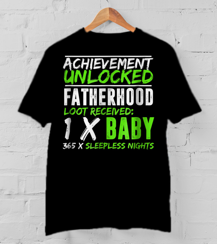Achievement Unlocked Fatherhood Loot Received 1x Baby 365x Sleepless Nights T-Shirt