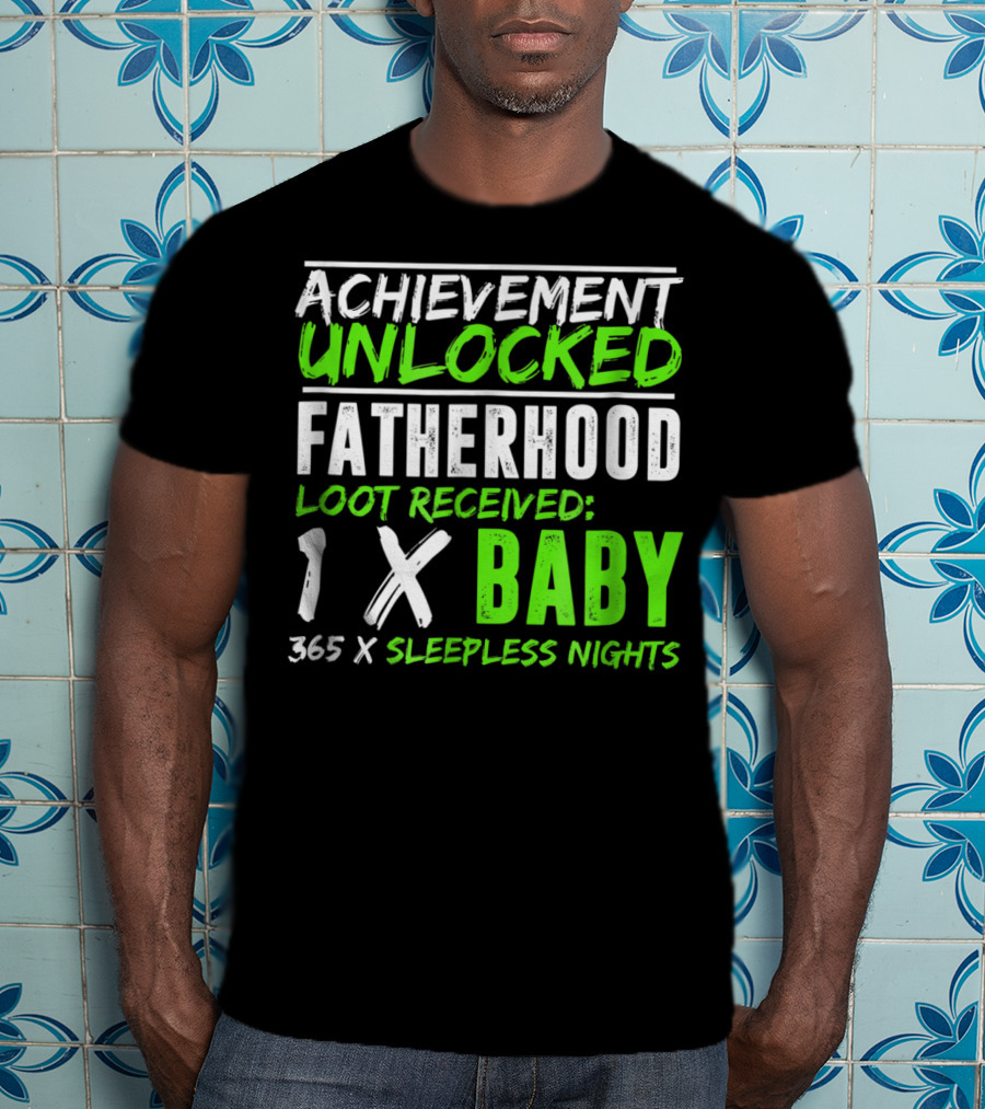 Achievement Unlocked Fatherhood Loot Received 1x Baby 365x Sleepless Nights T-Shirt