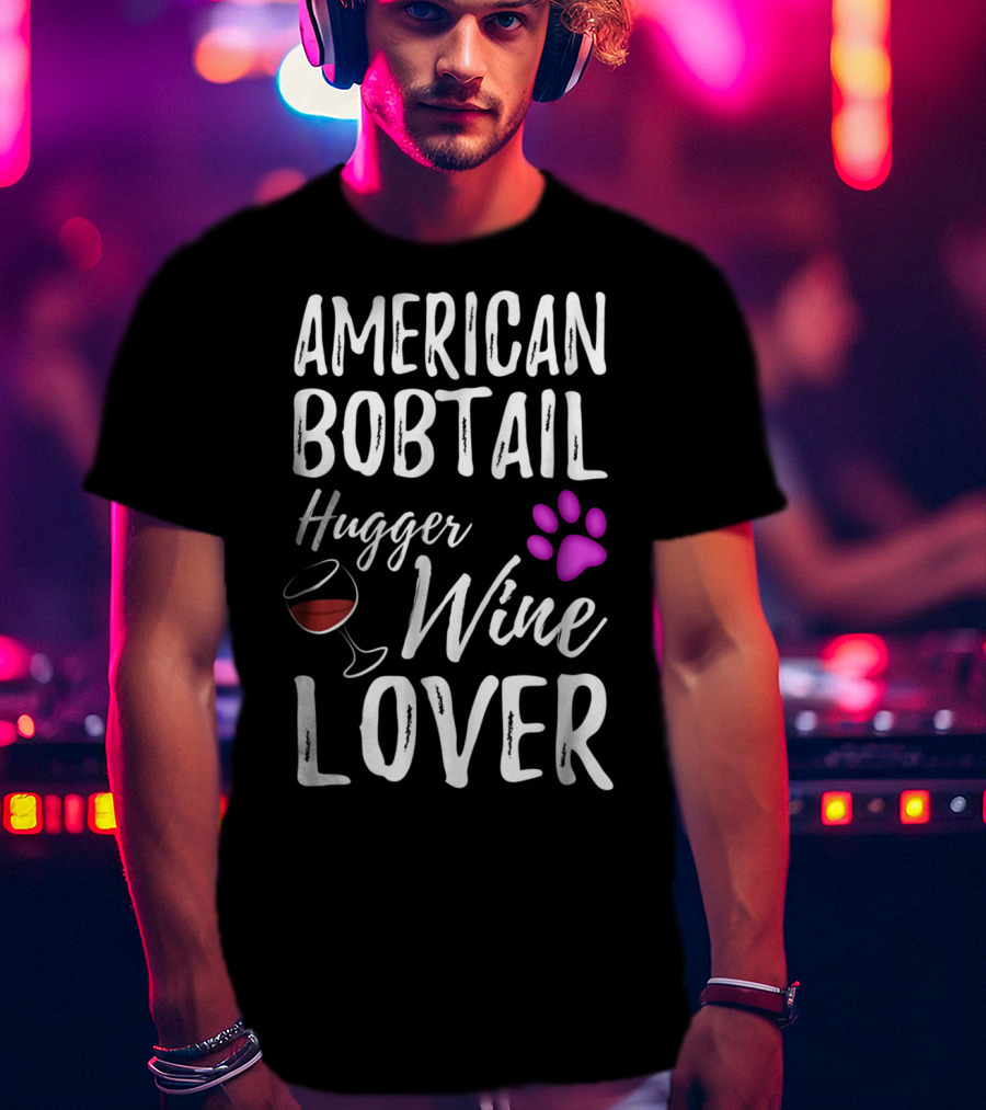 American Bobtail Hugger Wine Lover Cat Mom Dad T-Shirt