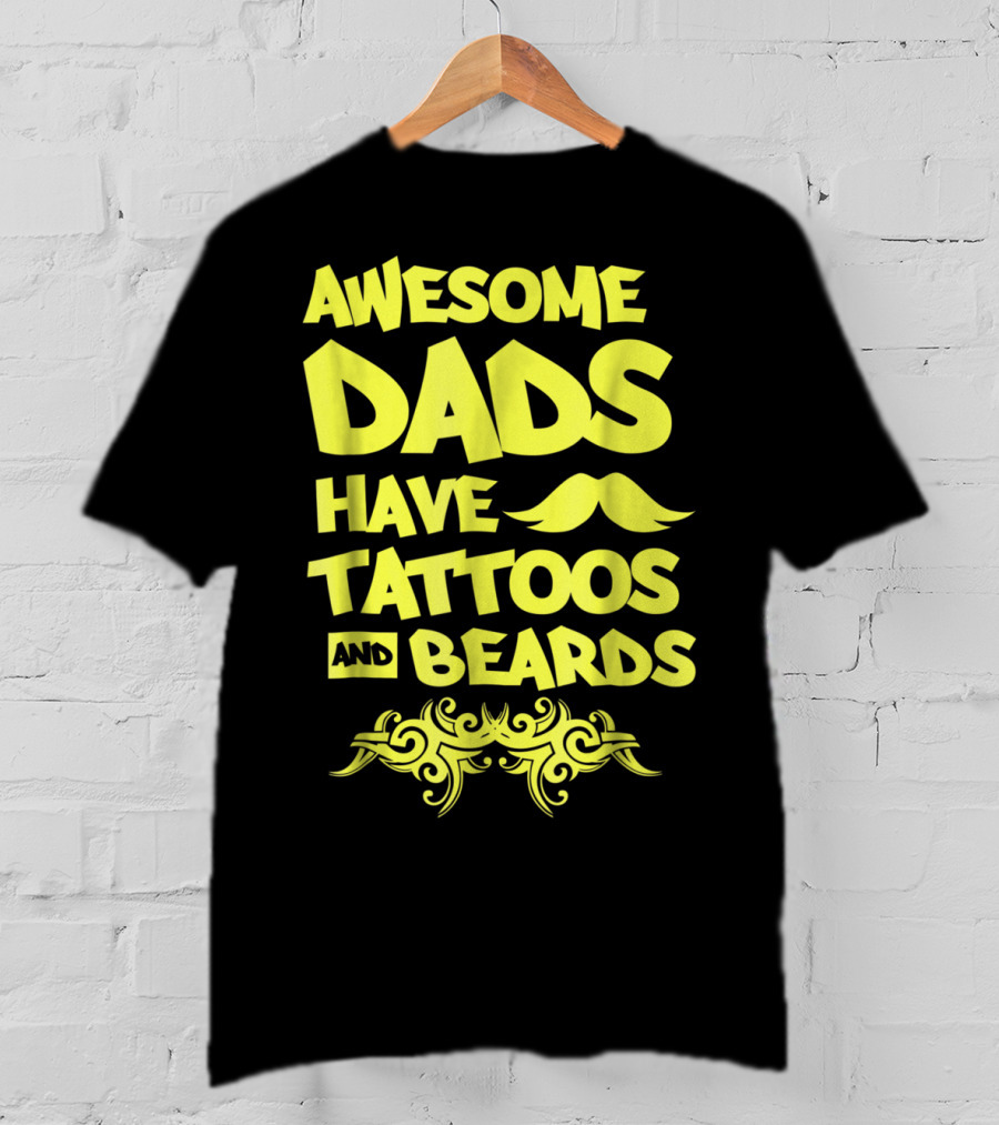 Awesome Dads Have Tattoos And Beards Mustache T-Shirt