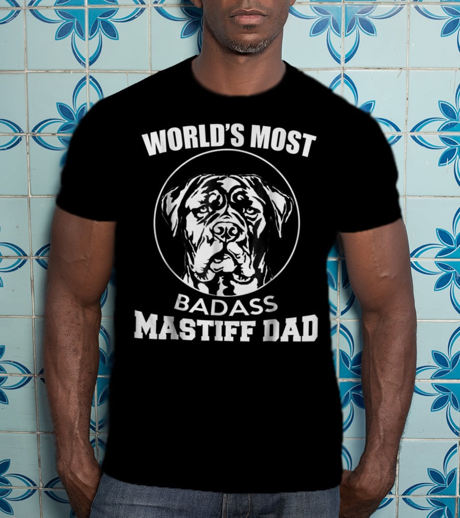 World's Most Badass Mastiff Dad T-Shirt
