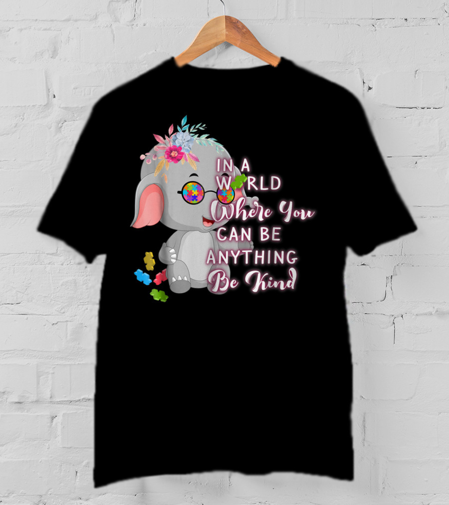 In A World Where You Can Be Anything Be Kind Autism Awareness Elephant With Floral Glasses T-Shirt