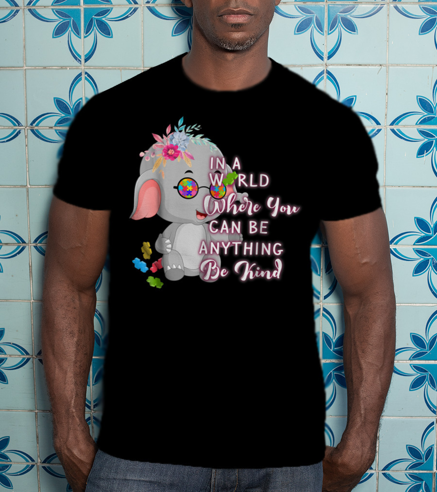 In A World Where You Can Be Anything Be Kind Autism Awareness Elephant With Floral Glasses T-Shirt