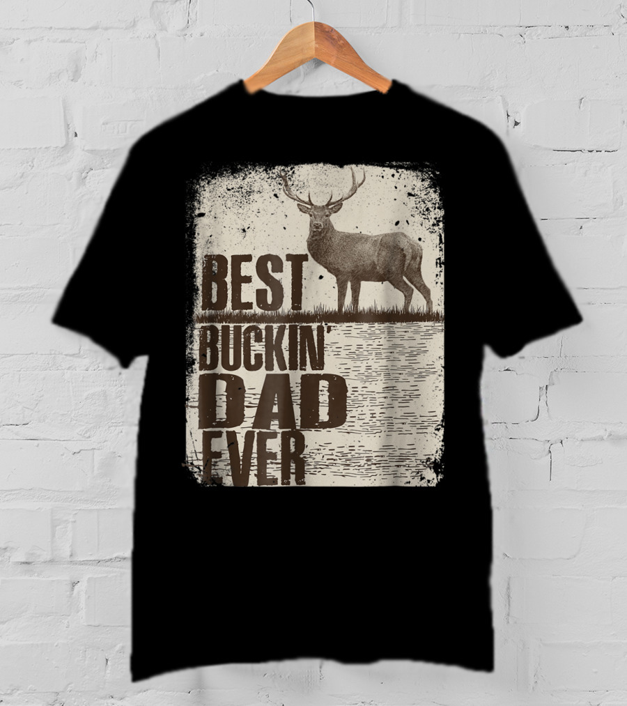 Best Buckin Dad Ever Funny Dads Stag Deer Rustic Outdoors T-Shirt