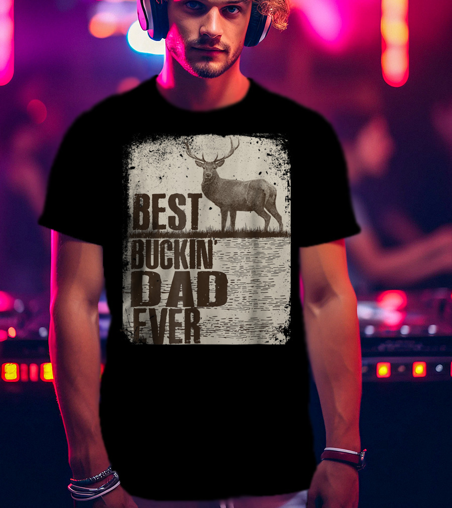 Best Buckin Dad Ever Funny Dads Stag Deer Rustic Outdoors T-Shirt