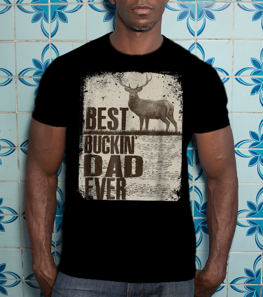Best Buckin Dad Ever Funny Dads Stag Deer Rustic Outdoors T-Shirt