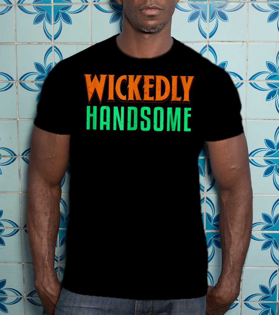 Wickedly Handsome Best Cool Dad Husband Boyfriend Guy T-Shirt