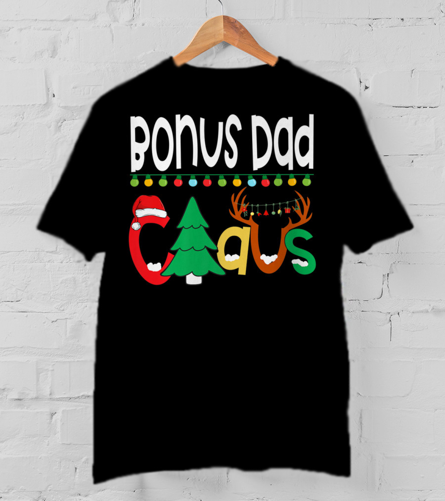 Bonus Dad Claus Christmas Lights Santa Hat Tree Reindeer Antlers T-Shirt