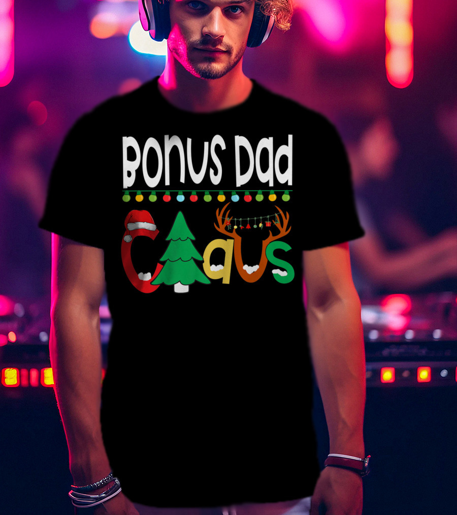 Bonus Dad Claus Christmas Lights Santa Hat Tree Reindeer Antlers T-Shirt