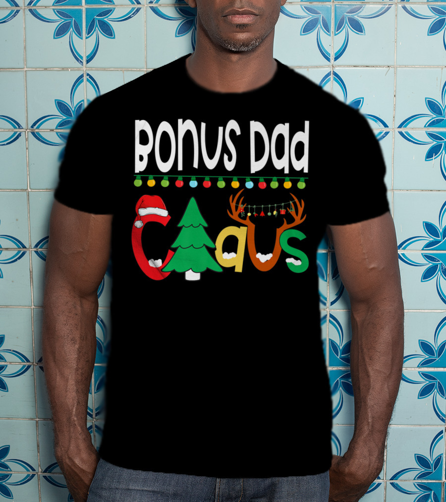 Bonus Dad Claus Christmas Lights Santa Hat Tree Reindeer Antlers T-Shirt
