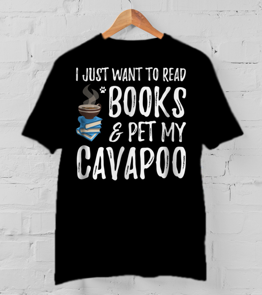 I Just Want To Read Books And Pet My Cavapoo T-Shirt