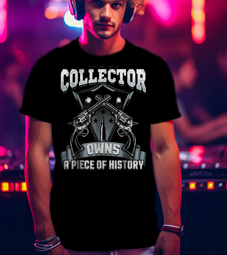 Collector Owns A Piece Of History T-Shirt