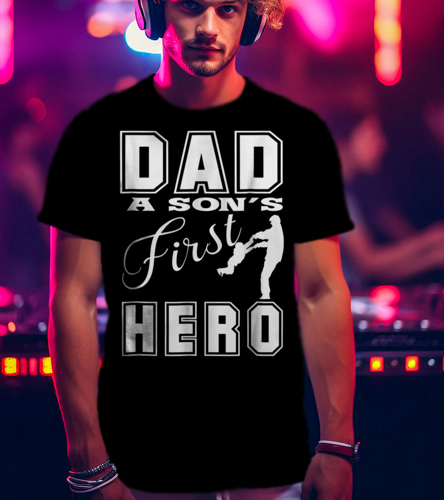 Dad A Son's First Hero T-Shirt