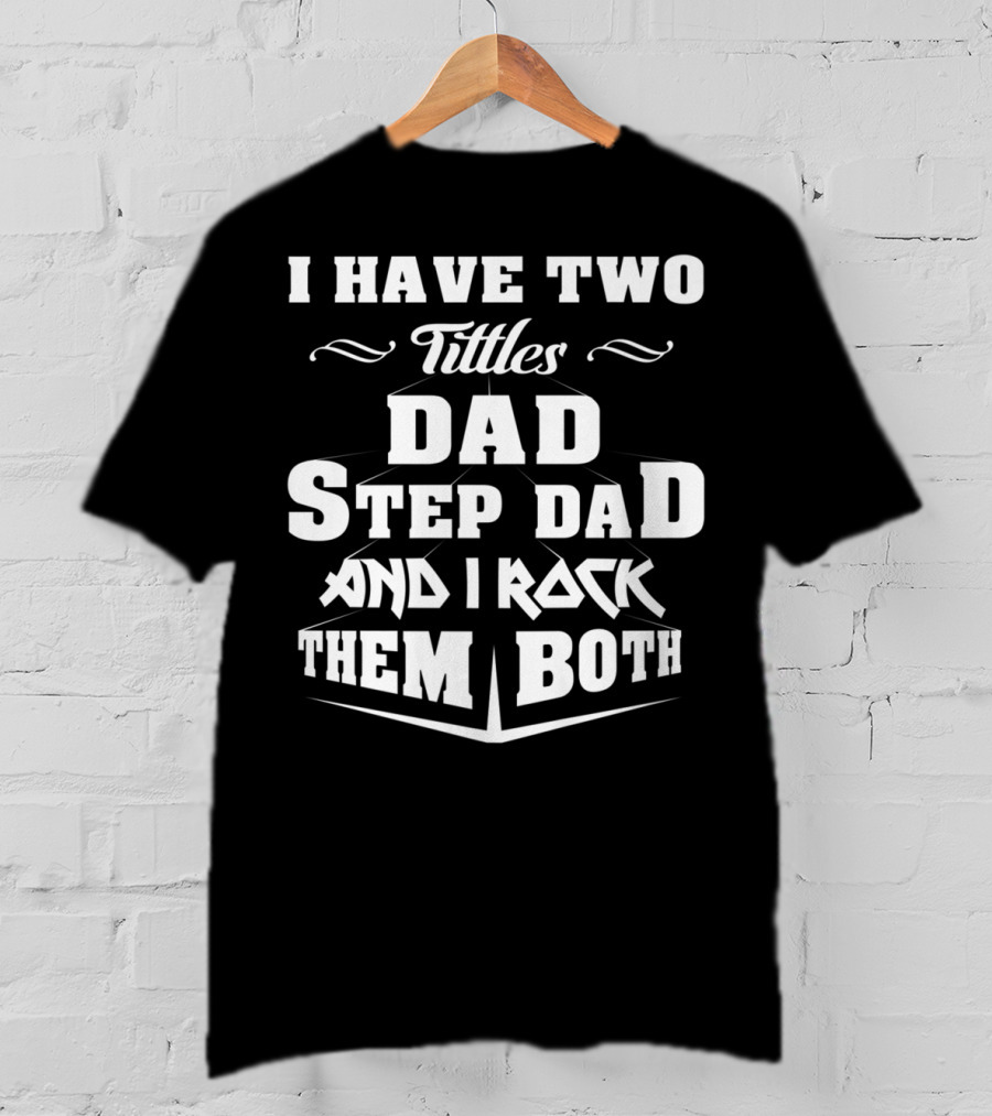 I Have Two Titles Dad Stepdad And I Rock Them Both T-Shirt